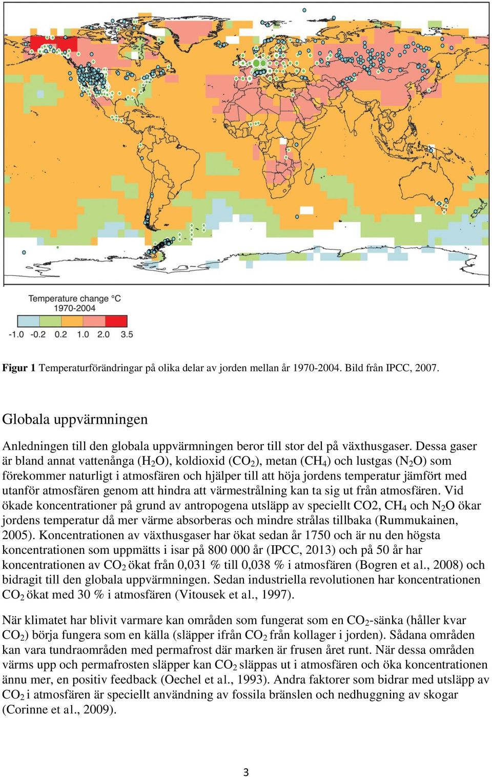 utanför atmosfären genom att hindra att värmestrålning kan ta sig ut från atmosfären.