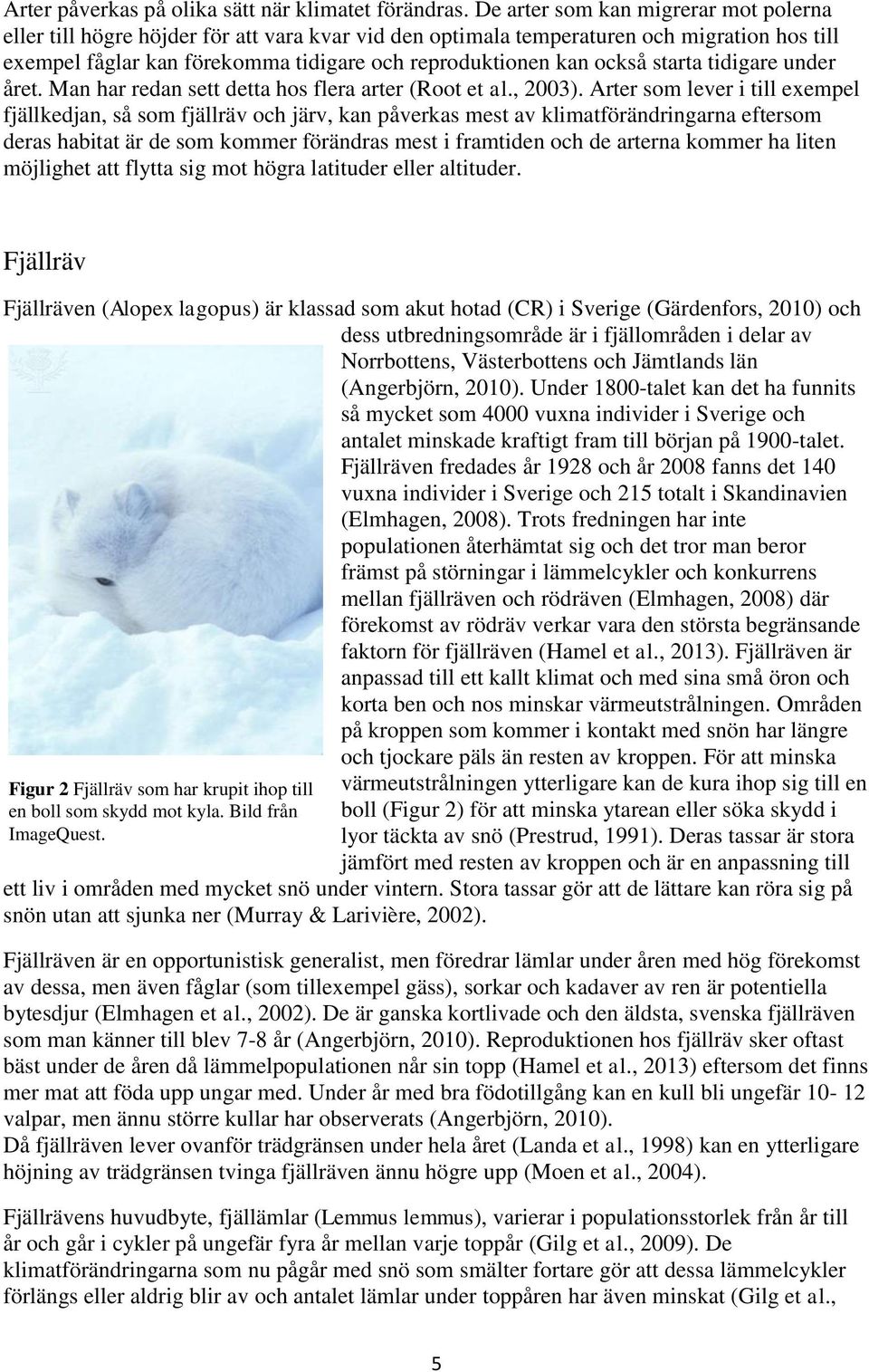 starta tidigare under året. Man har redan sett detta hos flera arter (Root et al., 2003).