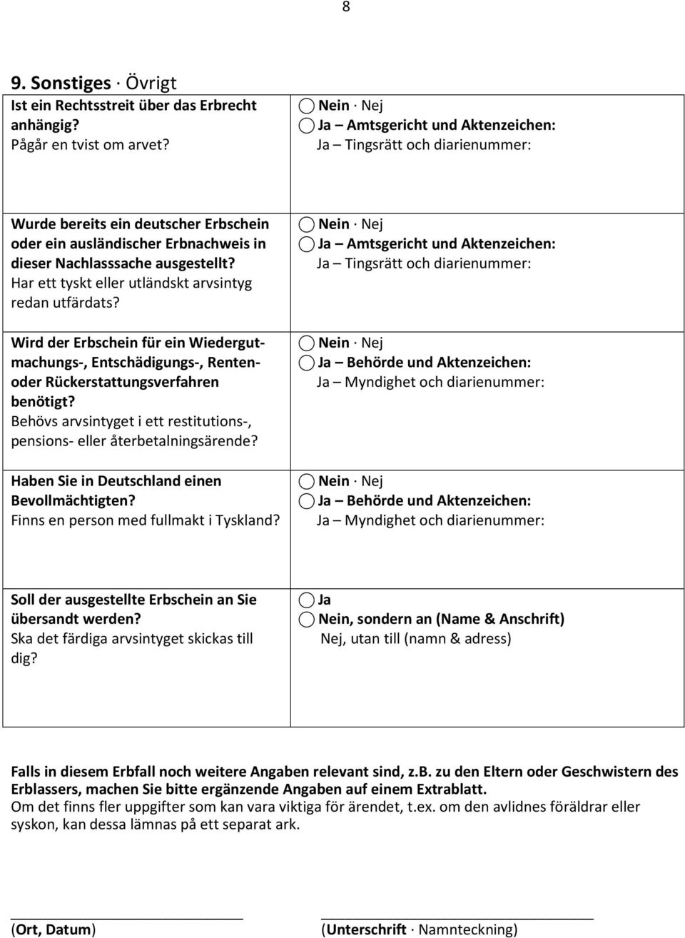 Har ett tyskt eller utländskt arvsintyg redan utfärdats? Wird der Erbschein für ein Wiedergutmachungs-, Entschädigungs-, Rentenoder Rückerstattungsverfahren benötigt?