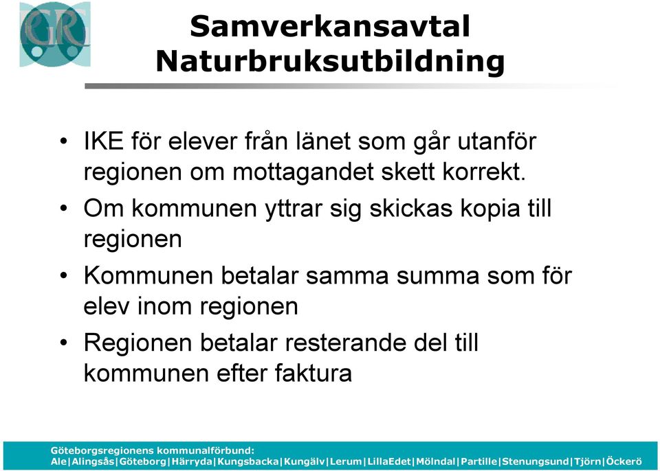 Om kommunen yttrar sig skickas kopia till regionen Kommunen