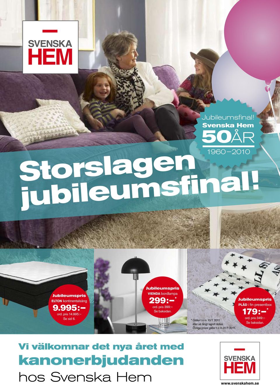 * Gäller t o m 10/1 2011 eller så långt lagret räcker. Övriga priser gäller t o m 31/1 2011.