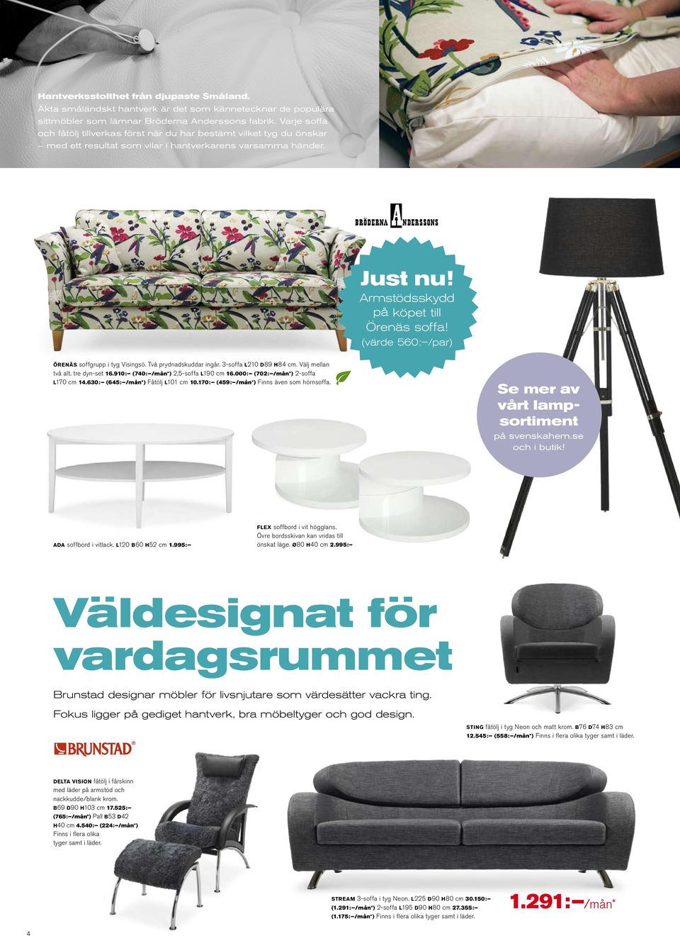 (värde 560: /par) Örenäs soffgrupp i tyg Visingsö. Två prydnadskuddar ingår. 3-soffa L210 D89 H84 cm. Välj mellan två alt. tre dyn-set 16.910: (740: /mån*) 2,5-soffa L190 cm 16.
