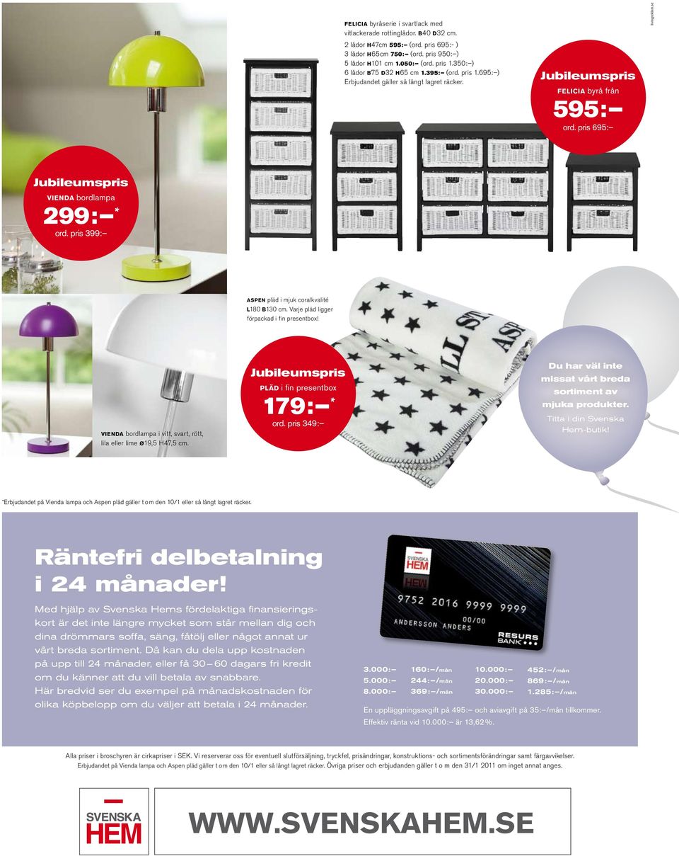 pris 399: ASPEN pläd i mjuk coralkvalité L180 B130 cm. Varje pläd ligger förpackad i fin presentbox! VIENDA bordlampa i vitt, svart, rött, lila eller lime Ø19,5 H47,5 cm.
