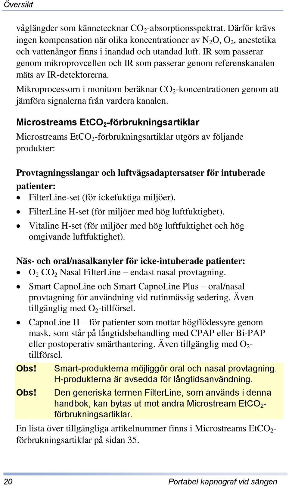Mikroprocessorn i monitorn beräknar CO 2 -koncentrationen genom att jämföra signalerna från vardera kanalen.