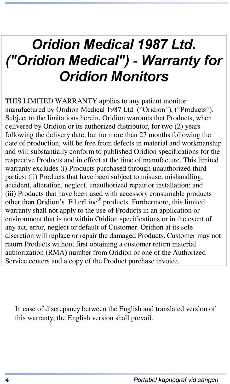 following the date of production, will be free from defects in material and workmanship and will substantially conform to published Oridion specifications for the respective Products and in effect at