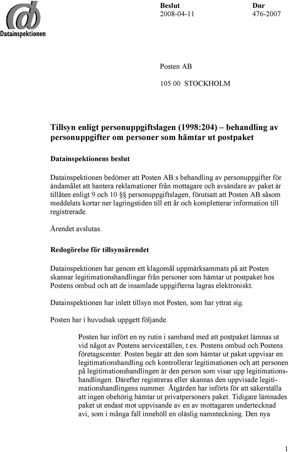 förutsatt att Posten AB såsom meddelats kortar ner lagringstiden till ett år och kompletterar information till registrerade. Ärendet avslutas.