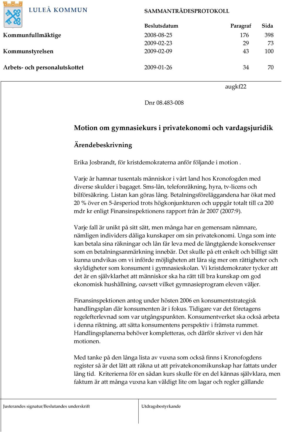 Varje år hamnar tusentals människor i vårt land hos Kronofogden med diverse skulder i bagaget. Sms-lån, telefonräkning, hyra, tv-licens och bilförsäkring. Listan kan göras lång.