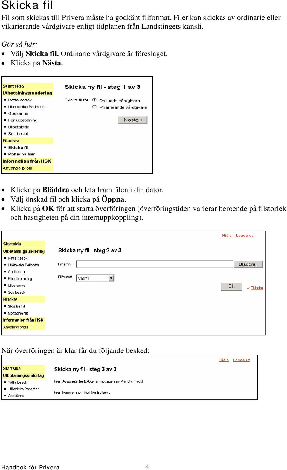 Ordinarie vårdgivare är föreslaget. Klicka på Nästa. Klicka på Bläddra och leta fram filen i din dator.