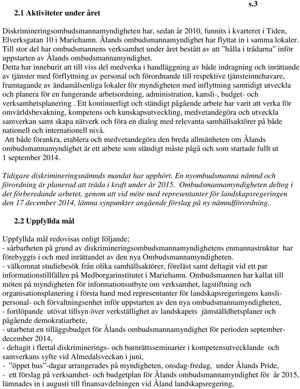 Detta har inneburit att till viss del medverka i handläggning av både indragning och inrättande av tjänster med förflyttning av personal och förordnande till respektive tjänsteinnehavare, framtagande