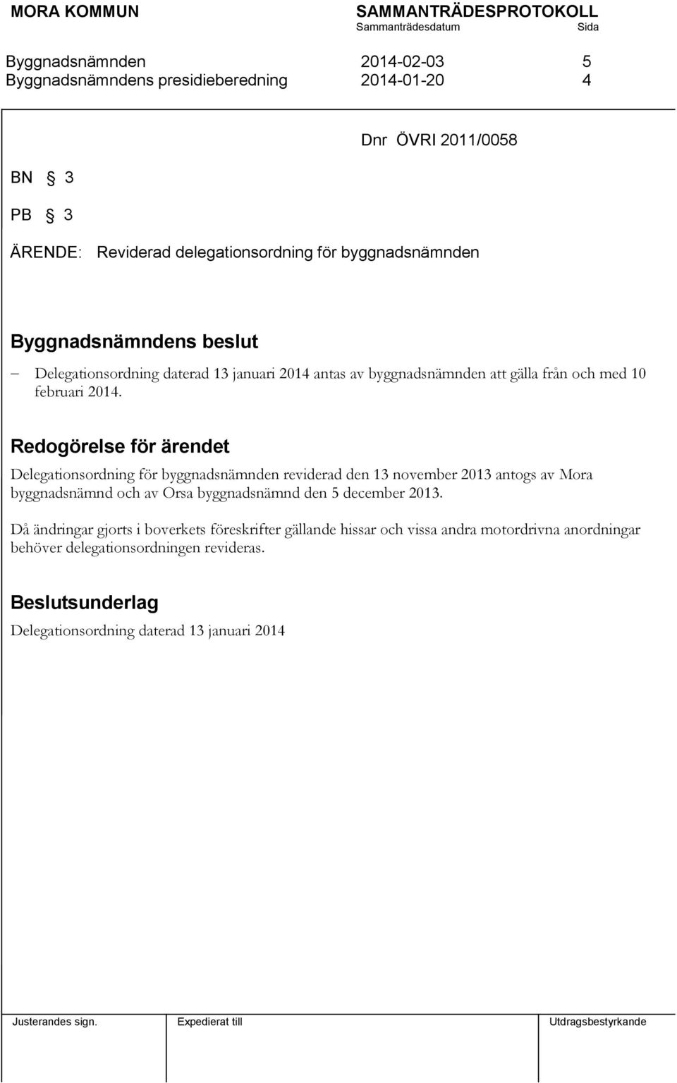 Redogörelse för ärendet Delegationsordning för byggnadsnämnden reviderad den 13 november 2013 antogs av Mora byggnadsnämnd och av Orsa byggnadsnämnd