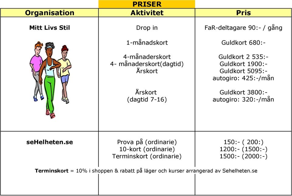 Guldkort 3800:- (dagtid 7-16) autogiro: 320:-/mån sehelheten.