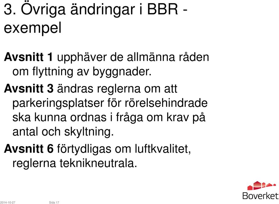 Avsnitt 3 ändras reglerna om att parkeringsplatser för rörelsehindrade ska