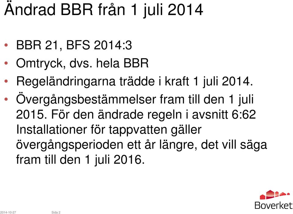 Övergångsbestämmelser fram till den 1 juli 2015.