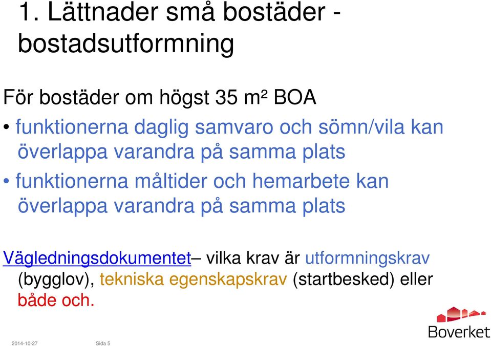 och hemarbete kan överlappa varandra på samma plats Vägledningsdokumentet vilka krav är
