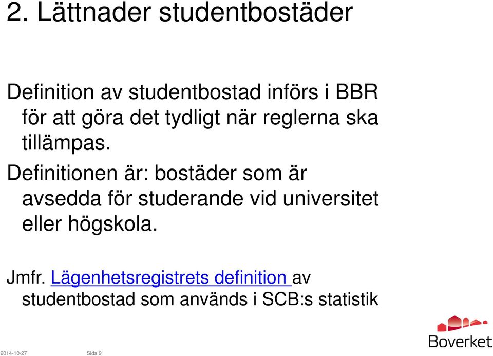 Definitionen är: bostäder som är avsedda för studerande vid universitet eller