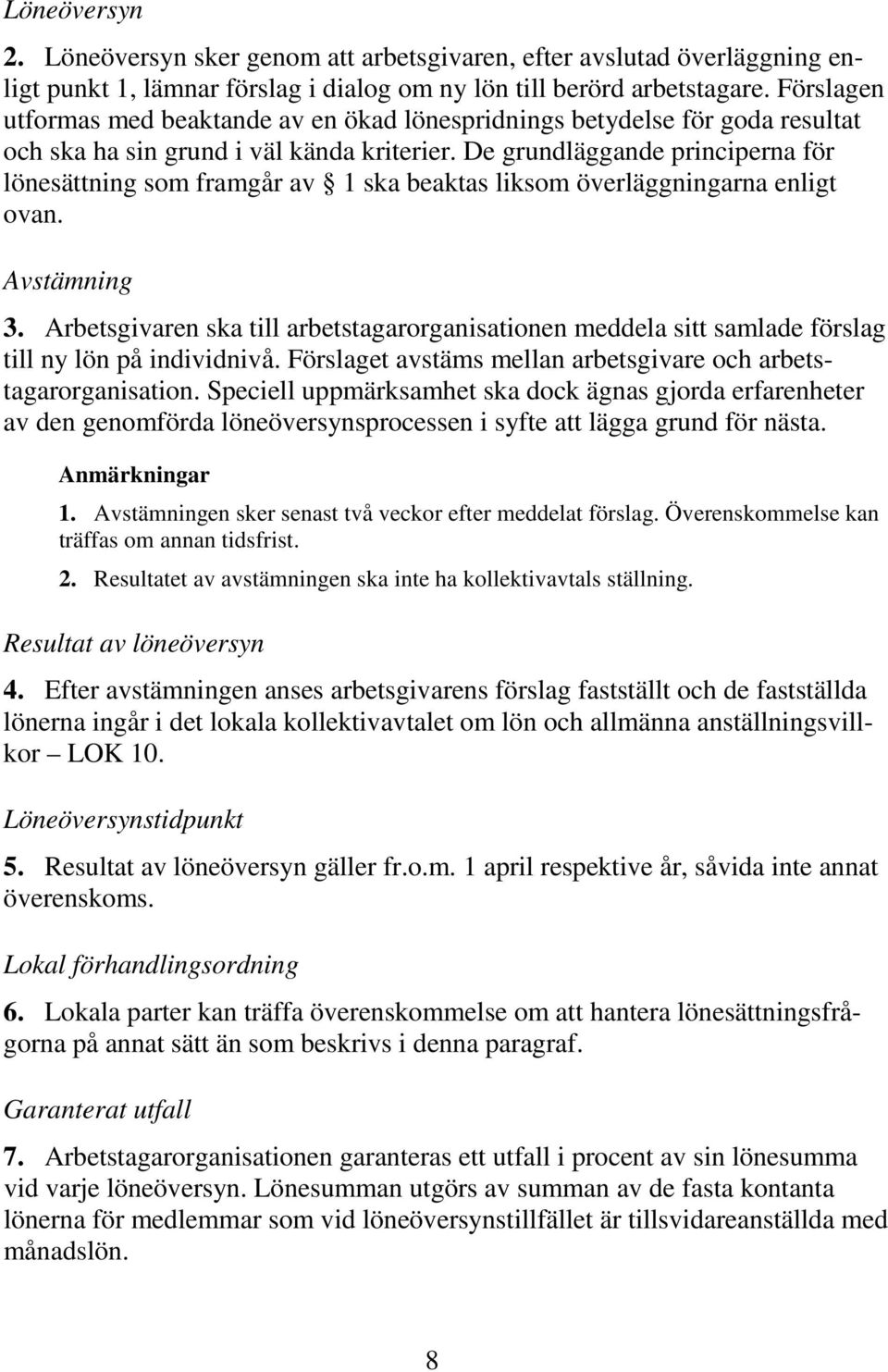 De grundläggande principerna för lönesättning som framgår av 1 ska beaktas liksom överläggningarna enligt ovan. Avstämning 3.