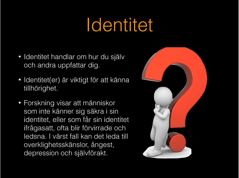 Forskning visar att människor som inte känner sig säkra i sin identitet, eller som får