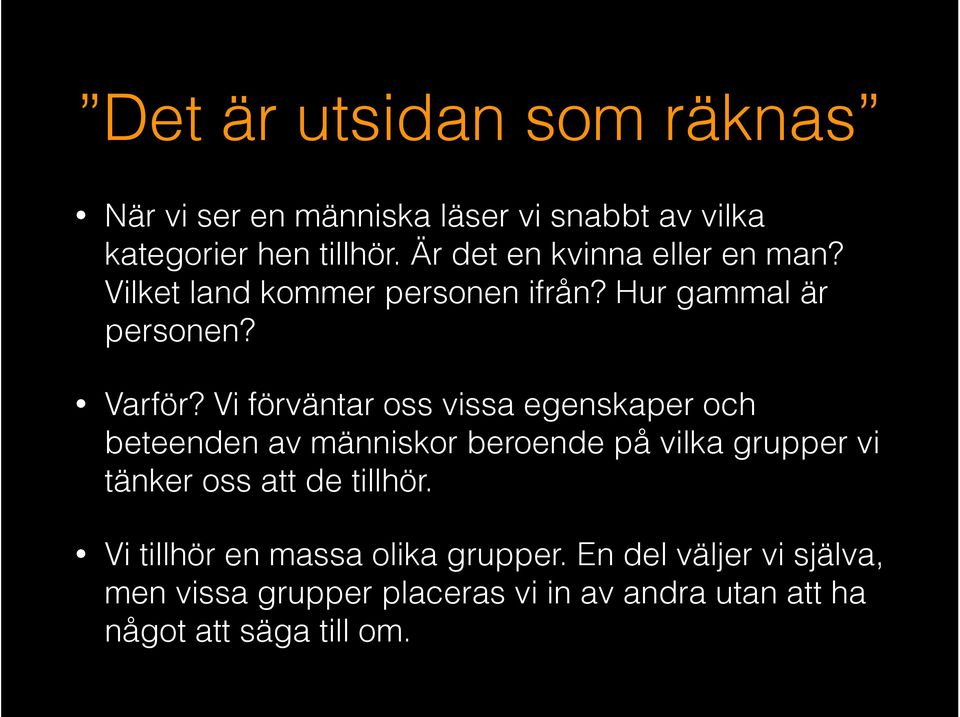 Vi förväntar oss vissa egenskaper och beteenden av människor beroende på vilka grupper vi tänker oss att de