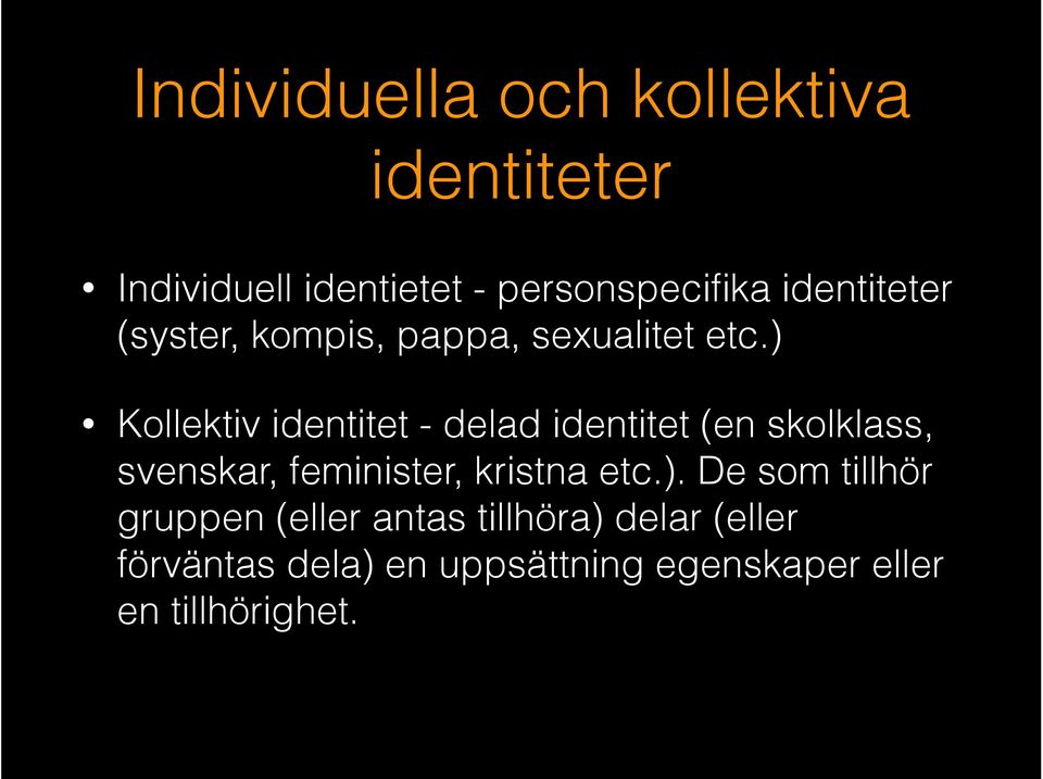 ) Kollektiv identitet - delad identitet (en skolklass, svenskar, feminister, kristna