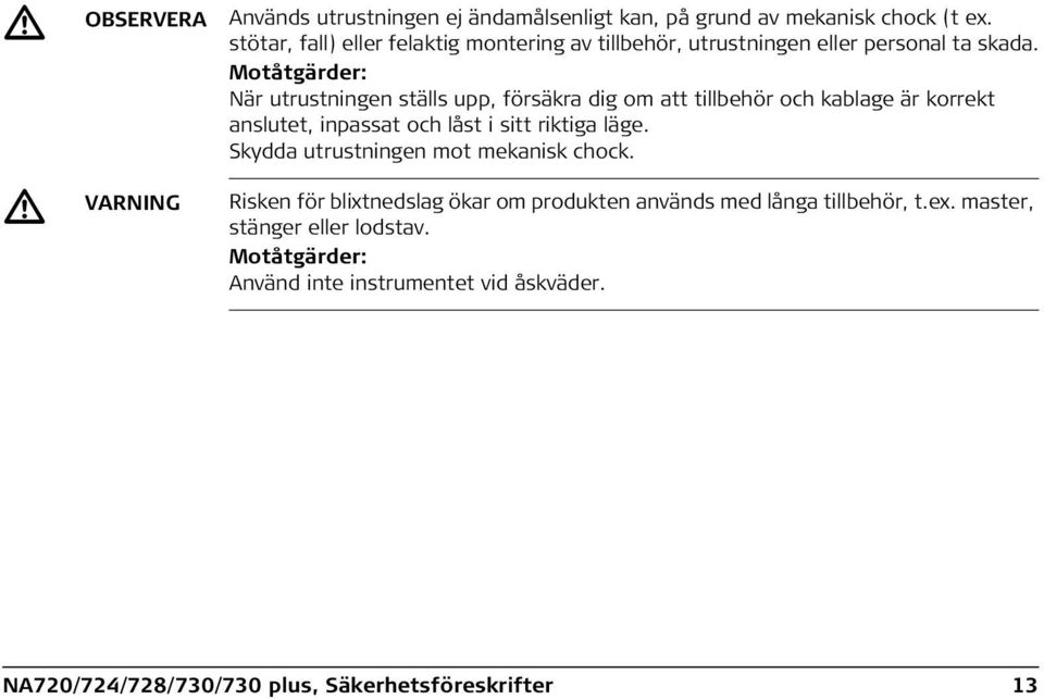 Motåtgärder: När utrustningen ställs upp, försäkra dig om att tillbehör och kablage är korrekt anslutet, inpassat och låst i sitt riktiga läge.