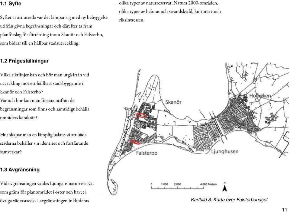 2 Frågeställningar Vilka riktlinjer kan och bör man utgå ifrån vid utveckling mot ett hållbart stadsbyggande i Skanör och Falsterbo?