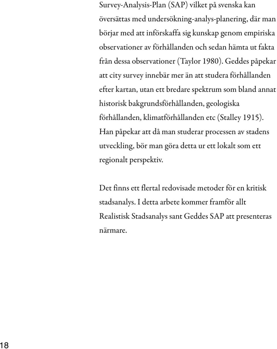 Geddes påpekar att city survey innebär mer än att studera förhållanden efter kartan, utan ett bredare spektrum som bland annat historisk bakgrundsförhållanden, geologiska förhållanden,