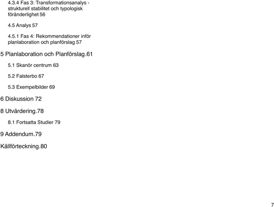4.5 Analys57 4.5.1 Fas 4: Rekommendationer inför planlaboration och planförslag57 5