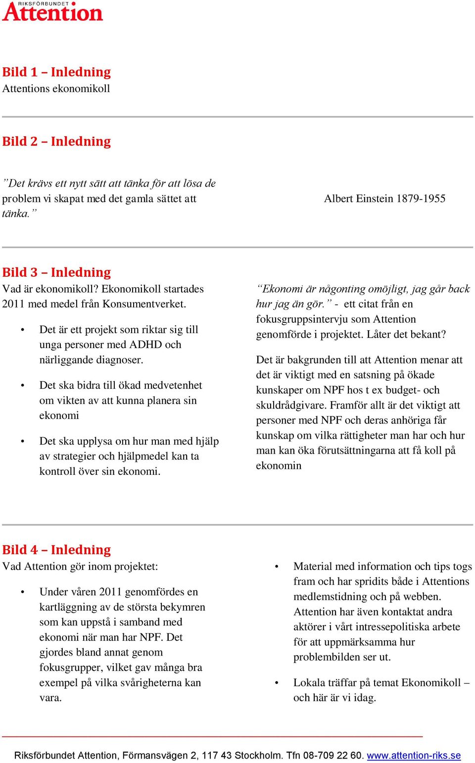 Det är ett projekt som riktar sig till unga personer med ADHD och närliggande diagnoser.