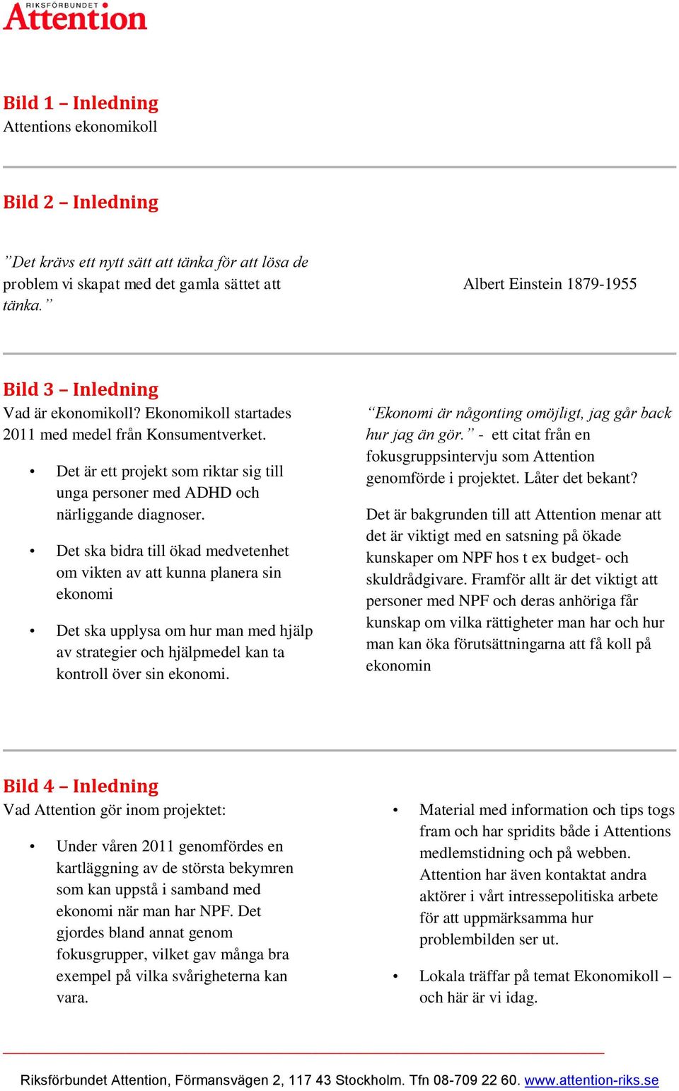 Det är ett projekt som riktar sig till unga personer med ADHD och närliggande diagnoser.