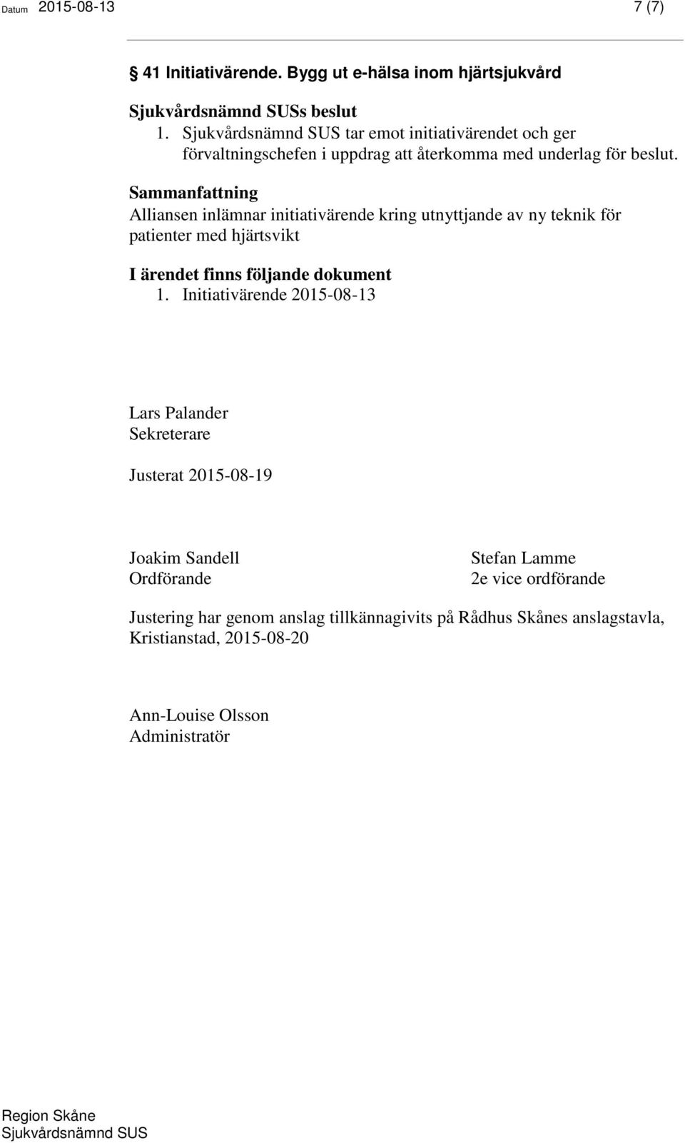 Alliansen inlämnar initiativärende kring utnyttjande av ny teknik för patienter med hjärtsvikt 1.