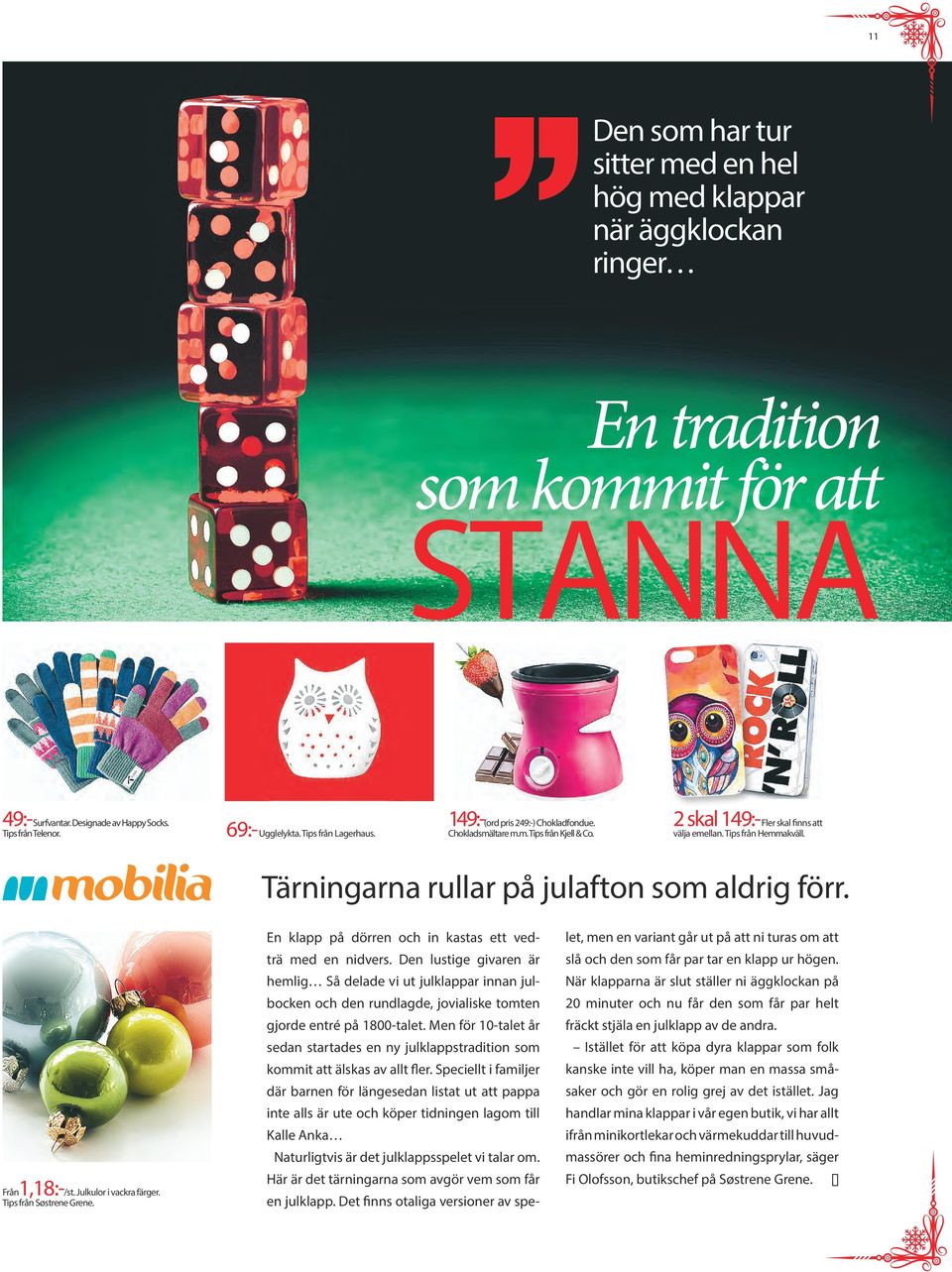 Tärningarna rullar på julafton som aldrig förr. Från1,18:-/st. Julkulor i vackra färger. Tips från Søstrene Grene. En klapp på dörren och in kastas ett vedträ med en nidvers.