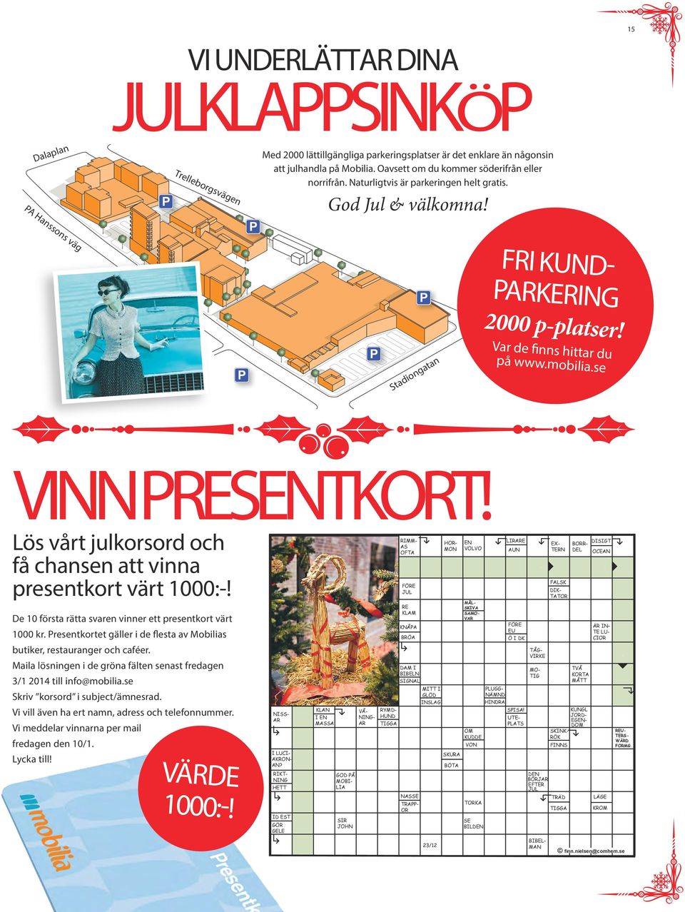 sdu e n ata P g ion d Sta P VINNPRESENTKORT! Lös vårt julkorsord och få chansen att vinna presentkort värt 1000:-!