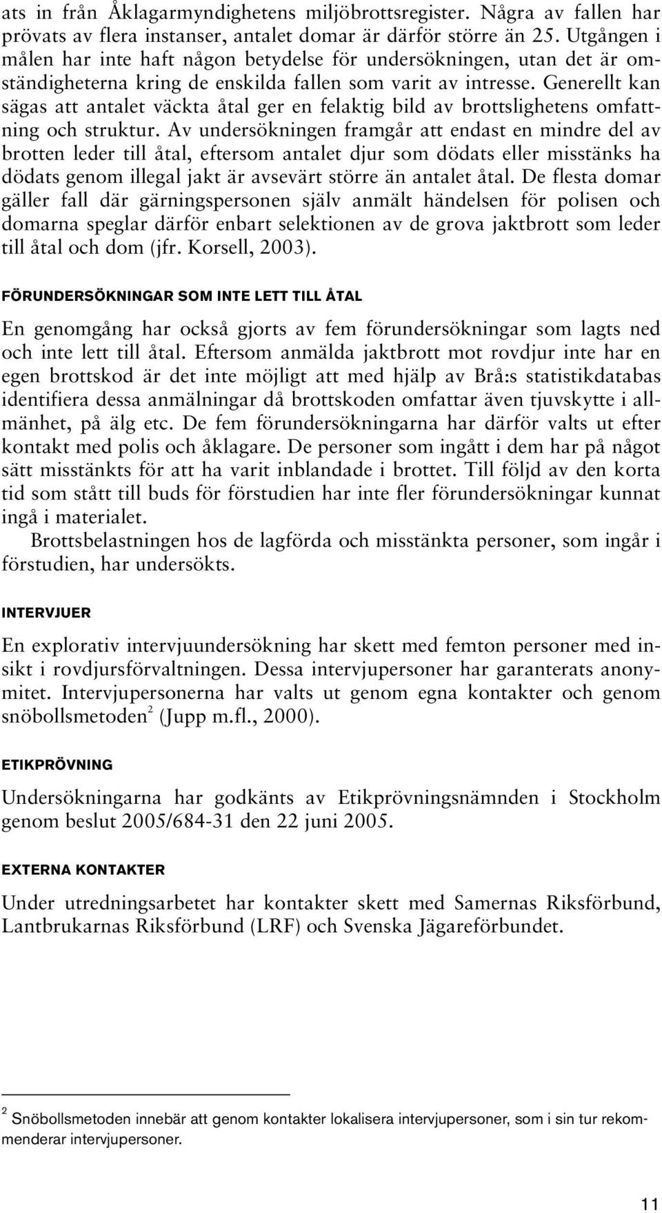 Generellt kan sägas att antalet väckta åtal ger en felaktig bild av brottslighetens omfattning och struktur.