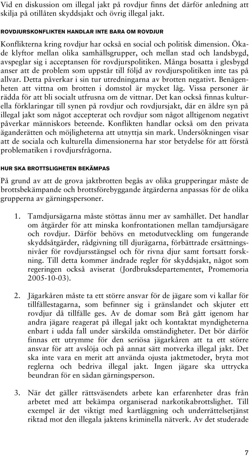 Ökade klyftor mellan olika samhällsgrupper, och mellan stad och landsbygd, avspeglar sig i acceptansen för rovdjurspolitiken.