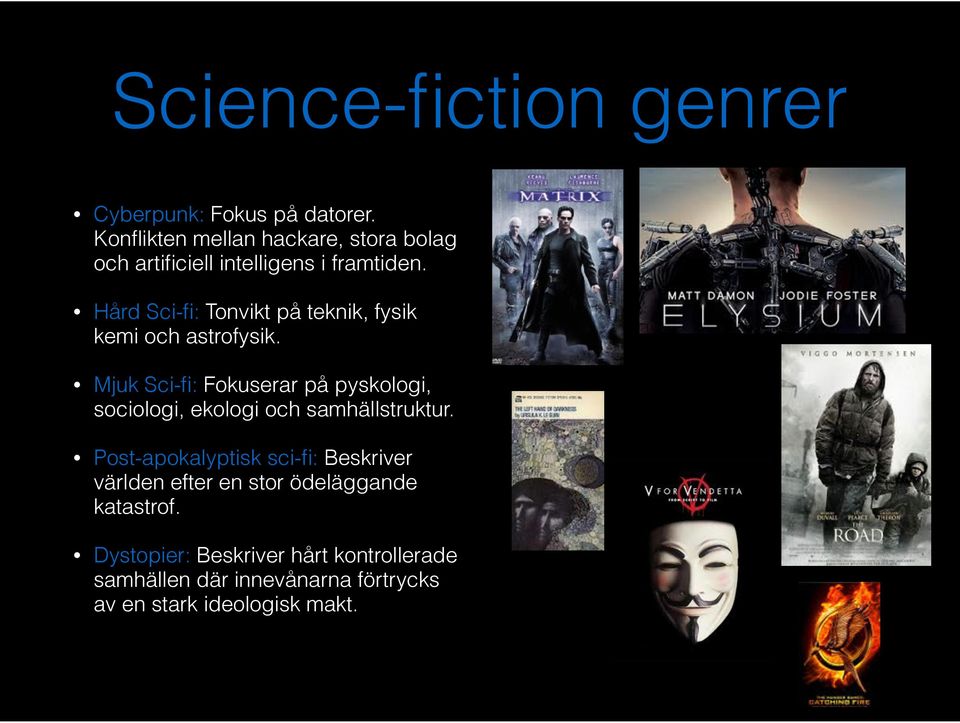 Hård Sci-fi: Tonvikt på teknik, fysik kemi och astrofysik.