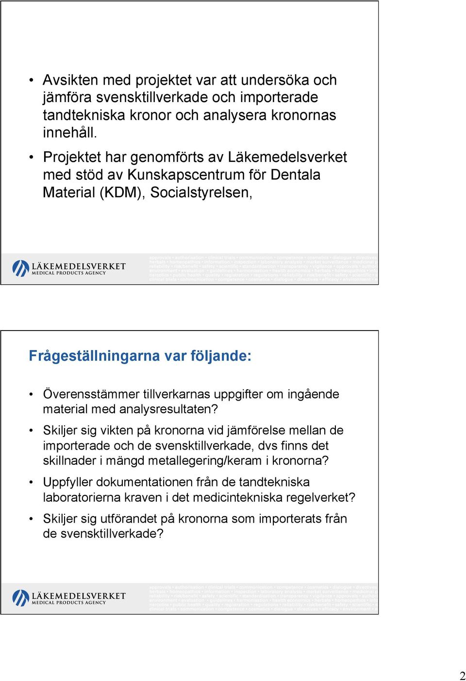 tillverkarnas uppgifter om ingående material med analysresultaten?