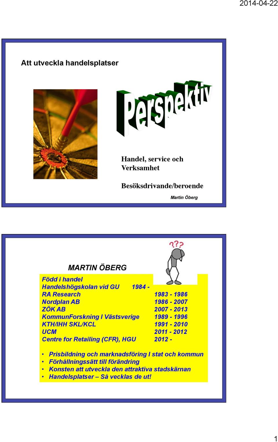 1989-1996 KTH/IHH SKL/KCL 1991-2010 UCM 2011-2012 Centre for Retailing (CFR), HGU 2012 - Prisbildning och marknadsföring