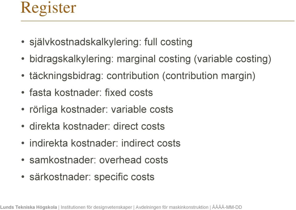 kostnader: fixed costs rörliga kostnader: variable costs direkta kostnader: direct