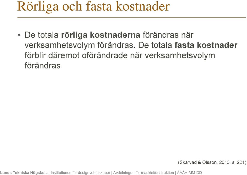 De totala fasta kostnader förblir däremot oförändrade