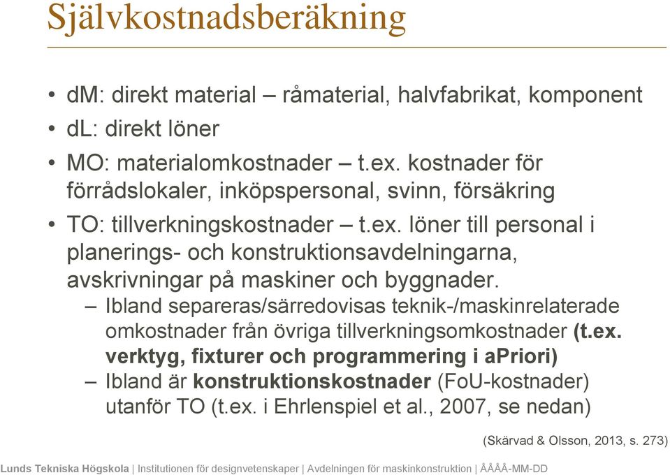 löner till personal i planerings- och konstruktionsavdelningarna, avskrivningar på maskiner och byggnader.