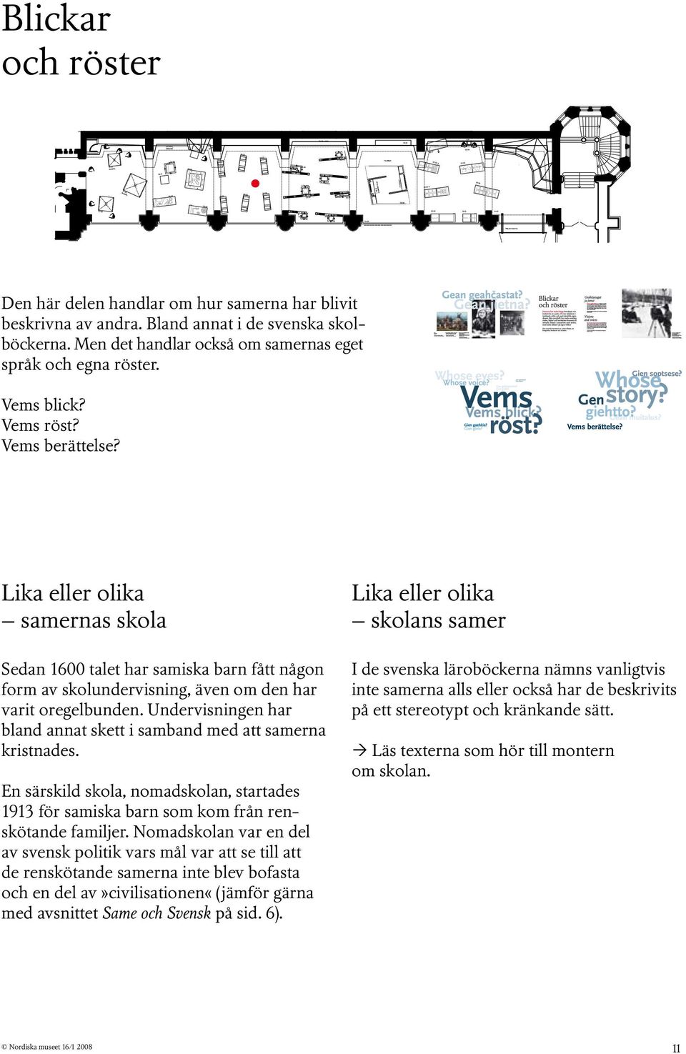 Undervisningen har bland annat skett i samband med att samerna kristnades.