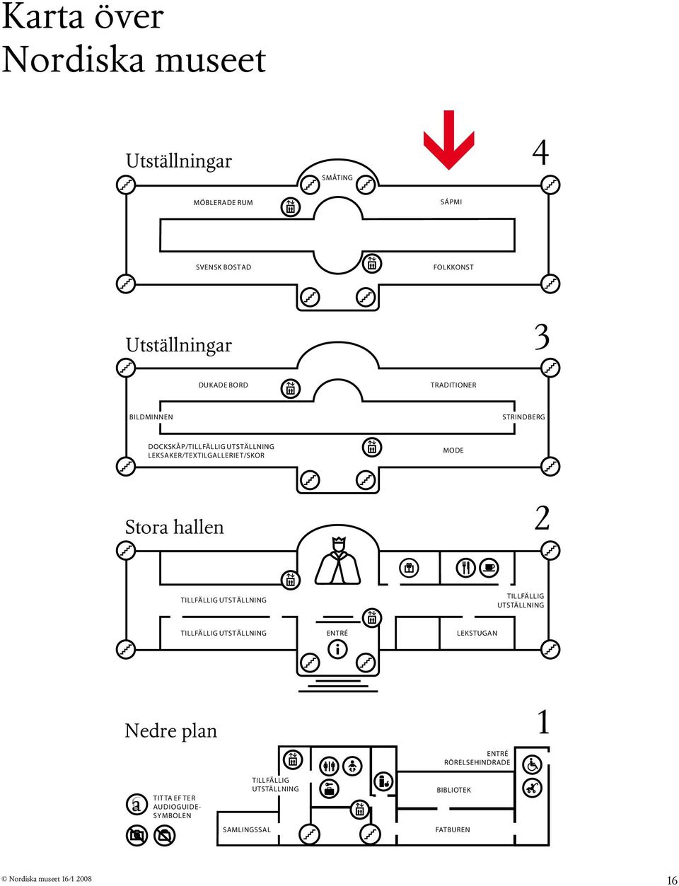 Stora hallen 2 TILLFÄLLIG UTSTÄLLNING TILLFÄLLIG UTSTÄLLNING TILLFÄLLIG UTSTÄLLNING ENTRÉ LEKSTUGAN Nedre plan