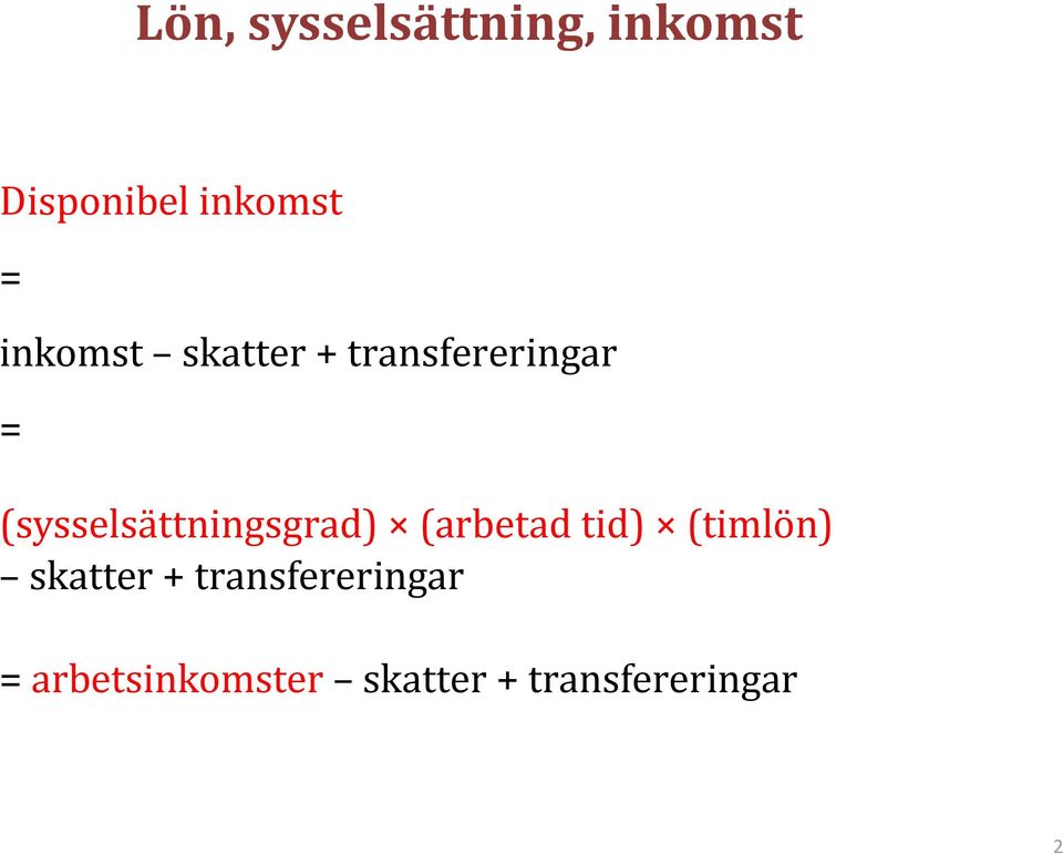 (sysselsättningsgrad) (arbetad tid) (timlön)