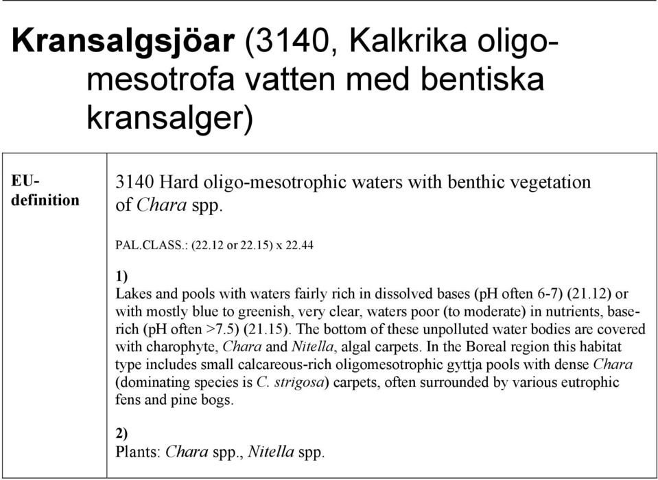 12) or with mostly blue to greenish, very clear, waters poor (to moderate) in nutrients, baserich (ph often >7.5) (21.15).