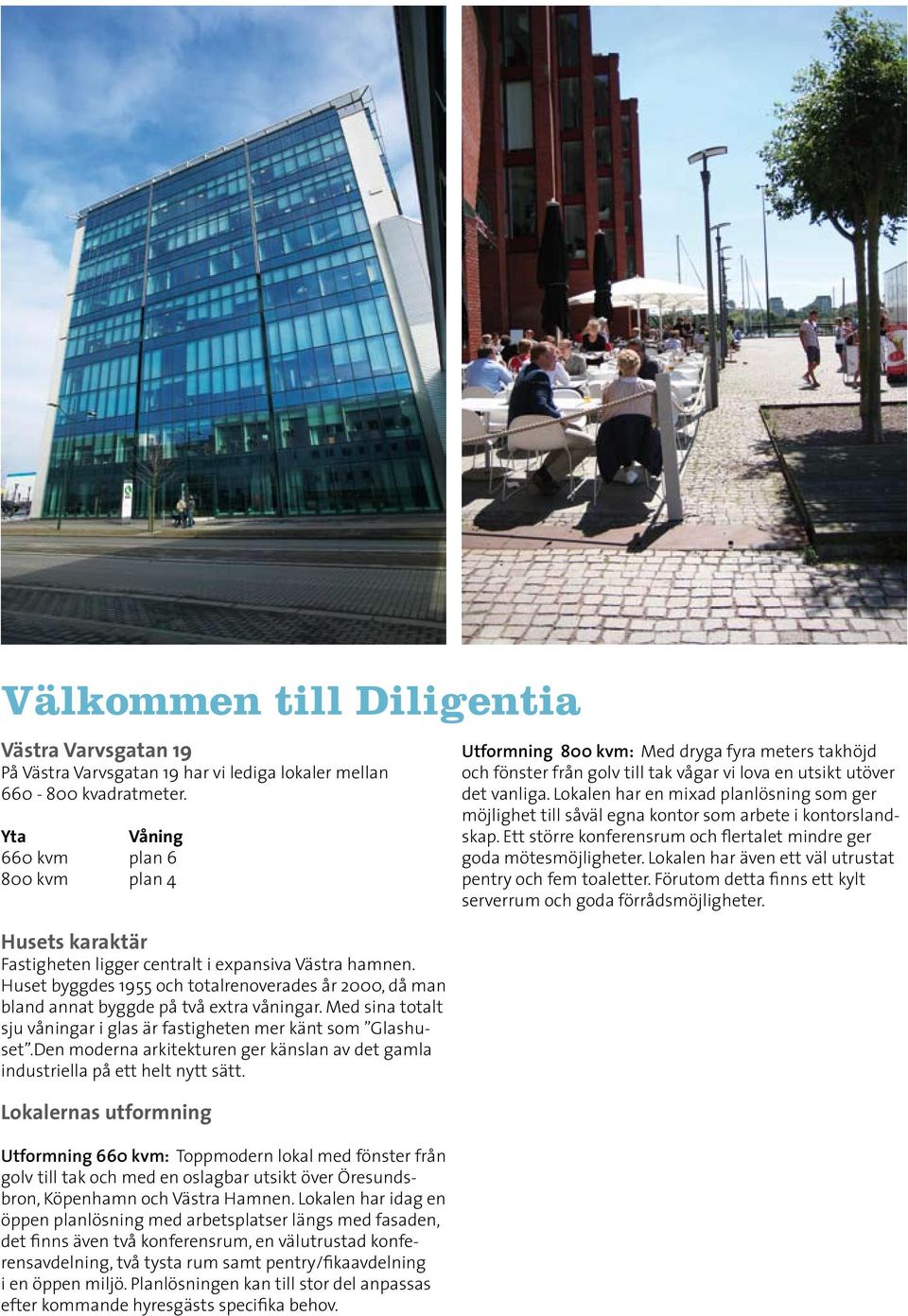 Huset byggdes 1955 och totalrenoverades år 2000, då man bland annat byggde på två extra våningar. Med sina totalt sju våningar i glas är fastigheten mer känt som Glashuset.