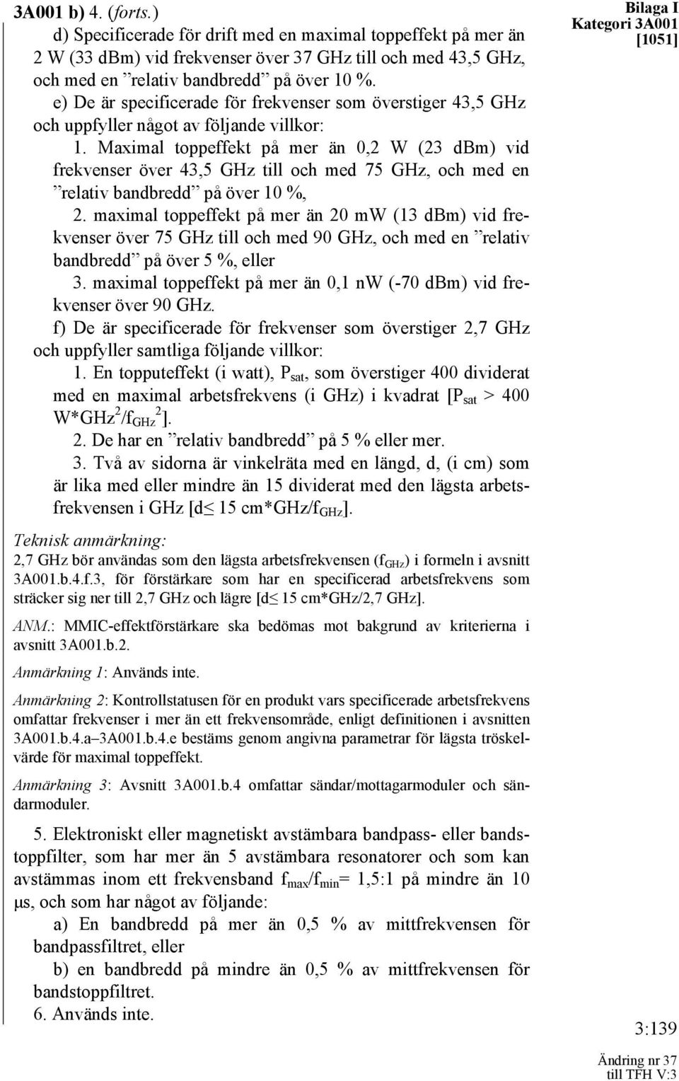 Maximal toppeffekt på mer än 0,2 W (23 dbm) vid frekvenser över 43,5 GHz till och med 75 GHz, och med en relativ bandbredd på över 10 %, 2.