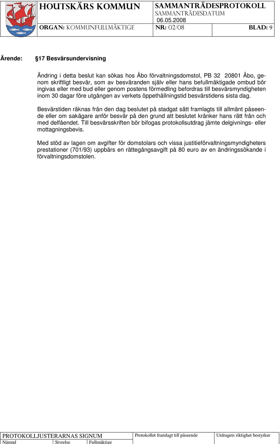 Besvärstiden räknas från den dag beslutet på stadgat sätt framlagts till allmänt påseende eller om sakägare anför besvär på den grund att beslutet kränker hans rätt från och med delfåendet.