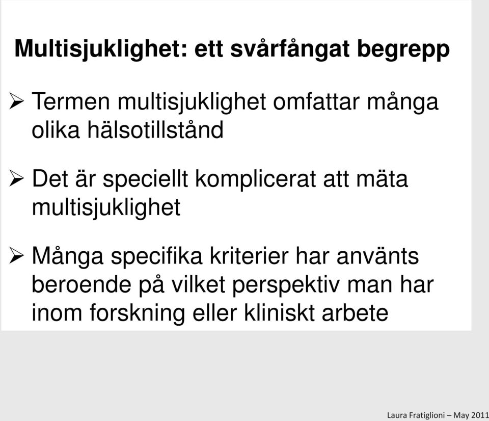 att mäta multisjuklighet Många specifika kriterier har använts