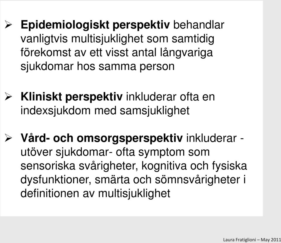 samsjuklighet Vård- och omsorgsperspektiv inkluderar - utöver sjukdomar- ofta symptom som sensoriska