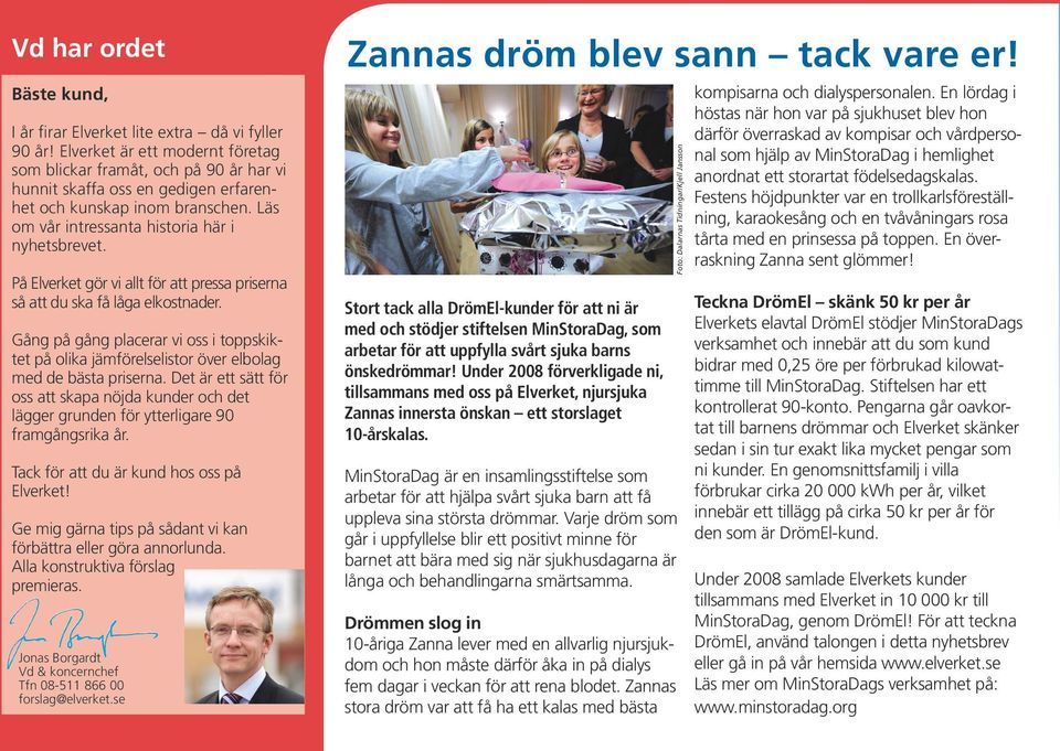 På Elverket gör vi allt för att pressa priserna så att du ska få låga elkostnader. Gång på gång placerar vi oss i toppskiktet på olika jämförelselistor över elbolag med de bästa priserna.